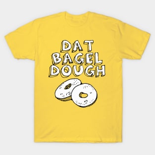 Dat Bagel Dough T-Shirt